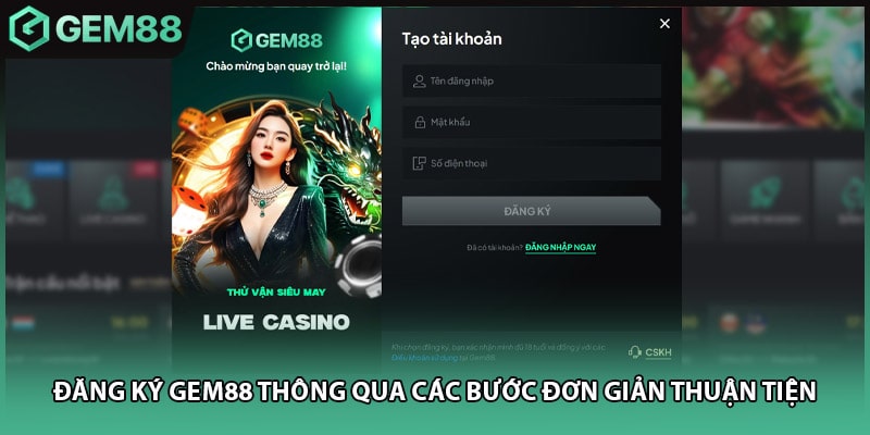 Đăng ký GEM88 thông qua các bước đơn giản thuận tiện