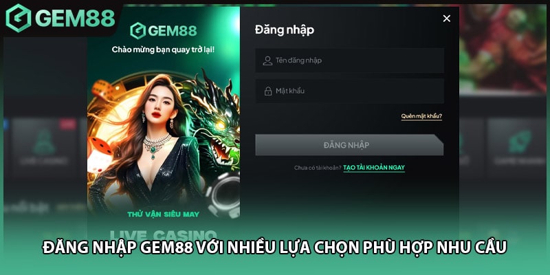 Đăng nhập GEM88 với nhiều lựa chọn phù hợp nhu cầu