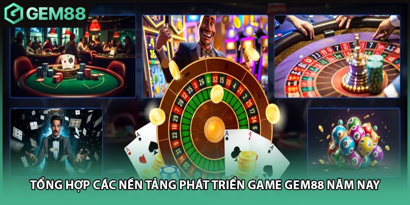 Tổng hợp các nền tảng phát triển game GEM88 năm nay